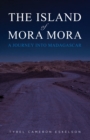 The Island of Mora Mora : A Journey into Madagascar - eBook