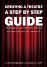 Creating a Theatre - A Step by Step Guide : Transforming a space into a theatre with no money but determination - eBook