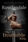 Rawdendale : The Insatiable King - eBook