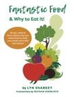 Fantastic Food & Why To Eat It! - Book