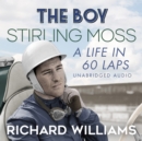The Boy : Stirling Moss: A Life in 60 Laps - eAudiobook