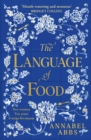 The Language of Food : "Mouth-watering and sensuous, a real feast for the imagination" BRIDGET COLLINS - Book