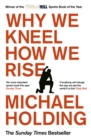 Why We Kneel How We Rise : WINNER OF THE WILLIAM HILL SPORTS BOOK OF THE YEAR PRIZE - Book
