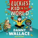 The Luckiest Kid in the World : The brand-new comedy adventure from the author of The Day the Screens Went Blank - eAudiobook