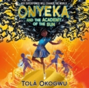 Onyeka and the Academy of the Sun : A superhero adventure perfect for Marvel and DC fans! - eAudiobook