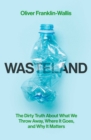 Wasteland : The Dirty Truth About What We Throw Away, Where It Goes, and Why It Matters - Book