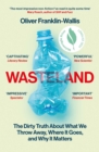 Wasteland : The Dirty Truth About What We Throw Away, Where It Goes, and Why It Matters - eBook