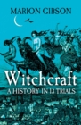 Witchcraft : A History in Thirteen Trials - eBook