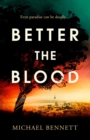 Better the Blood : The past never truly stays buried. Welcome to the dark side of paradise. - Book