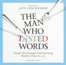 The Man Who Tasted Words : Inside the Strange and Startling World of Our Senses - eAudiobook