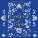 The Language of Food : "Mouth-watering and sensuous, a real feast for the imagination" BRIDGET COLLINS - eAudiobook