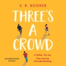 Three's A Crowd : A FATHER. HIS SON. ONE MASSIVE MISUNDERSTANDING. - eAudiobook