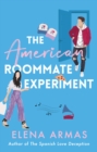 The American Roommate Experiment : From the bestselling author of The Spanish Love Deception - eBook
