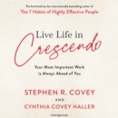 Live Life in Crescendo : Your Most Important Work is Always Ahead of You - eAudiobook