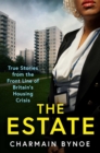 The Estate : My Life Working on the Front Line of Britain's Housing Crisis - Book