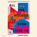 All The Houses I've Ever Lived In : Finding Home in a System that Fails Us - eAudiobook
