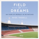 Field of Dreams : 100 Years of Wembley in 100 Matches - eAudiobook
