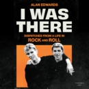 I Was There : Dispatches from a Life in Rock and Roll - eAudiobook