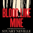 Blood Like Mine : The book everyone is devouring this summer. 'Neville might well be Stephen King's rightful heir' (Will Dean) - eAudiobook