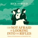 I Am Not Afraid of Looking into the Rifles : Women of the Resistance in World War One - eAudiobook