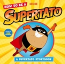 How to be a Supertato: A Supertato Storybook : As seen on BBC CBeebies - Book