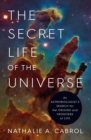 The Secret Life of the Universe : An Astrobiologist's Search for the Origins and Frontiers of Life - eBook