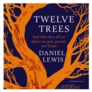 Twelve Trees : And What They Tell Us About Our Past, Present and Future - eAudiobook