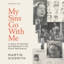 My Sins Go With Me : A Story of Heroism and Betrayal in the Dutch Resistance - eAudiobook