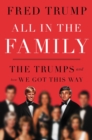 All in the Family : The Trumps and How We Got This Way - Book