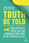 Truth Be Told : How Authentic Marketing and Communications Wins in the Purposeful Age - eBook