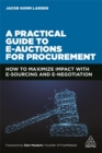 A Practical Guide to E-auctions for Procurement : How to Maximize Impact with e-Sourcing and e-Negotiation - Book
