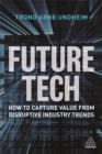 Future Tech : How to Capture Value from Disruptive Industry Trends - Book
