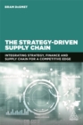 The Strategy-Driven Supply Chain : Integrating Strategy, Finance and Supply Chain for a Competitive Edge - Book
