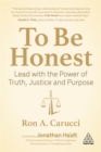 To Be Honest : Lead with the Power of Truth, Justice and Purpose - Book