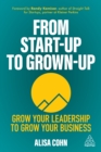 From Start-Up to Grown-Up : Grow Your Leadership to Grow Your Business - eBook