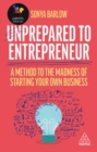 Unprepared to Entrepreneur : A Method to the Madness of Starting Your Own Business - Book