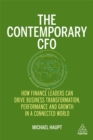 The Contemporary CFO : How Finance Leaders Can Drive Business Transformation, Performance and Growth in a Connected World - Book