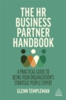 The HR Business Partner Handbook : A Practical Guide to Being Your Organization’s Strategic People Expert - Book