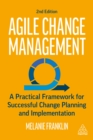 Agile Change Management : A Practical Framework for Successful Change Planning and Implementation - eBook