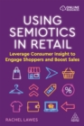 Using Semiotics in Retail : Leverage Consumer Insight to Engage Shoppers and Boost Sales - eBook