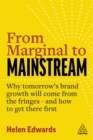 From Marginal to Mainstream : Why Tomorrow's Brand Growth Will Come from the Fringes - and How to Get There First - eBook