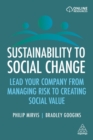 Sustainability to Social Change : Lead Your Company from Managing Risks to Creating Social Value - Book