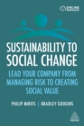 Sustainability to Social Change : Lead Your Company from Managing Risks to Creating Social Value - eBook