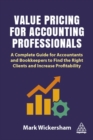 Value Pricing for Accounting Professionals : A Complete Guide for Accountants and Bookkeepers to Find the Right Clients and Increase Profitability - Book