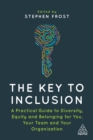 The Key to Inclusion : A Practical Guide to Diversity, Equity and Belonging for You, Your Team and Your Organization - eBook