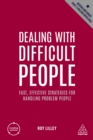 Dealing with Difficult People : Fast, Effective Strategies for Handling Problem People - eBook