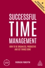 Successful Time Management : How to be Organized, Productive and Get Things Done - eBook
