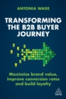 Transforming the B2B Buyer Journey : Maximize brand value, improve conversion rates and build loyalty - Book