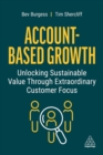 Account-Based Growth : Unlocking Sustainable Value Through Extraordinary Customer Focus - Book