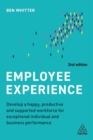 Employee Experience : Develop a Happy, Productive and Supported Workforce for Exceptional Individual and Business Performance - Book